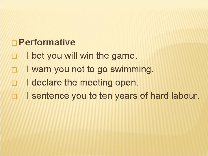 � Performative � � I bet you will win the game. I warn you