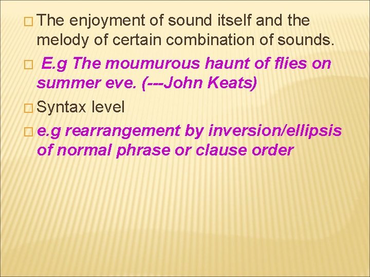 � The enjoyment of sound itself and the melody of certain combination of sounds.