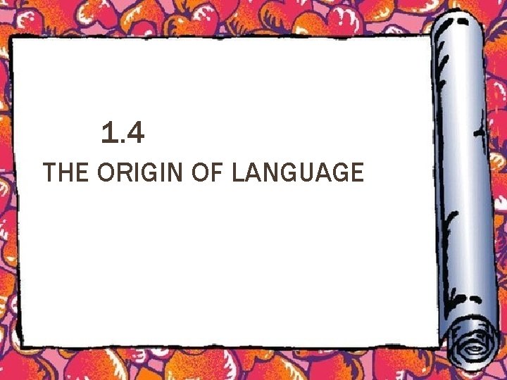 1. 4 THE ORIGIN OF LANGUAGE 
