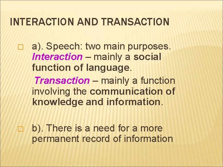 INTERACTION AND TRANSACTION � a). Speech: two main purposes. Interaction – mainly a social