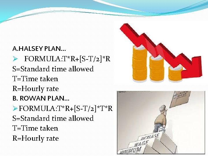 A. HALSEY PLAN… Ø FORMULA: T*R+[S-T/2]*R S=Standard time allowed T=Time taken R=Hourly rate B.