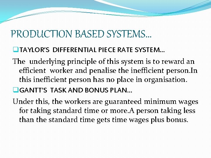 PRODUCTION BASED SYSTEMS… q. TAYLOR’S DIFFERENTIAL PIECE RATE SYSTEM… The underlying principle of this