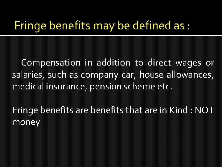 Fringe benefits may be defined as : Compensation in addition to direct wages or