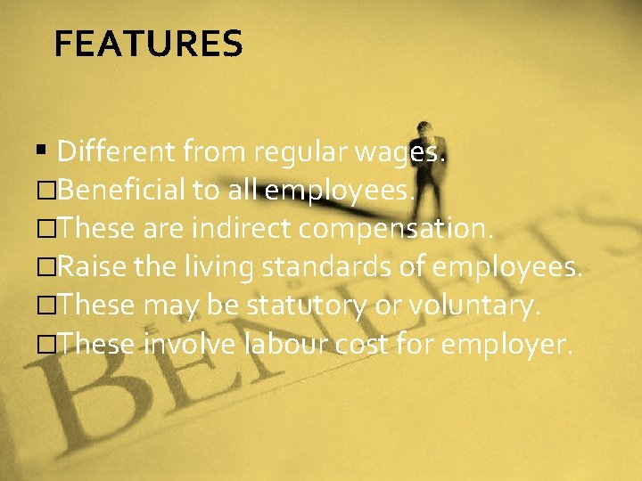 FEATURES § Different from regular wages. �Beneficial to all employees. �These are indirect compensation.