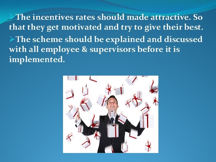 ØThe incentives rates should made attractive. So that they get motivated and try to