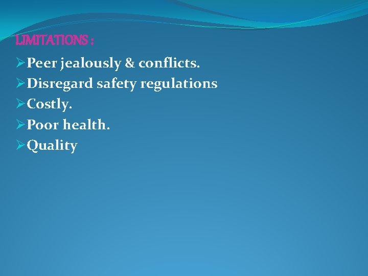 LIMITATIONS : ØPeer jealously & conflicts. ØDisregard safety regulations ØCostly. ØPoor health. ØQuality 