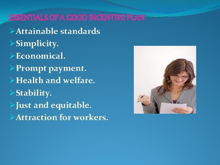 ESSENTIALS OF A GOOD INCENTIVE PLAN ØAttainable standards ØSimplicity. ØEconomical. ØPrompt payment. ØHealth and