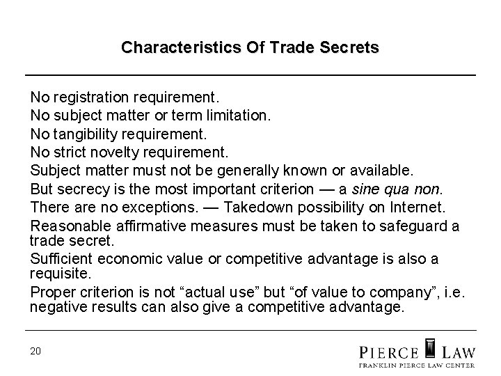 Characteristics Of Trade Secrets No registration requirement. No subject matter or term limitation. No