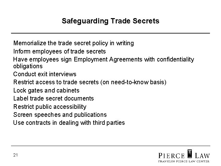 Safeguarding Trade Secrets Memorialize the trade secret policy in writing Inform employees of trade