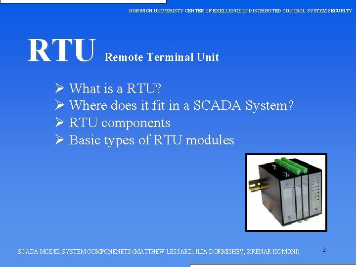 NORWICH UNIVERISTY CENTER OF EXELLENCE IN DISTRIBUTED CONTROL SYSTEM SECURITY RTU Remote Terminal Unit
