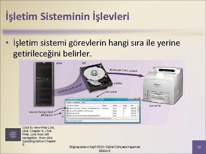 İşletim Sisteminin İşlevleri • İşletim sistemi görevlerin hangi sıra ile yerine getirileceğini belirler. Click