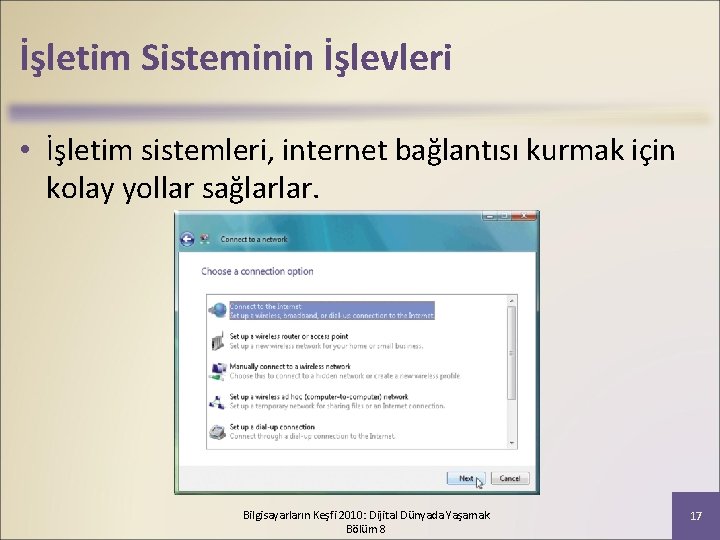 İşletim Sisteminin İşlevleri • İşletim sistemleri, internet bağlantısı kurmak için kolay yollar sağlarlar. Bilgisayarların