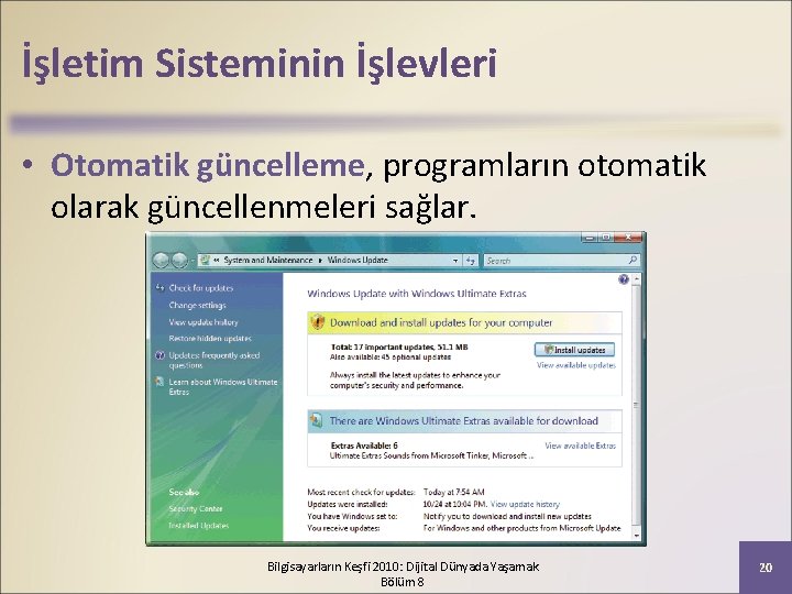 İşletim Sisteminin İşlevleri • Otomatik güncelleme, programların otomatik olarak güncellenmeleri sağlar. Bilgisayarların Keşfi 2010: