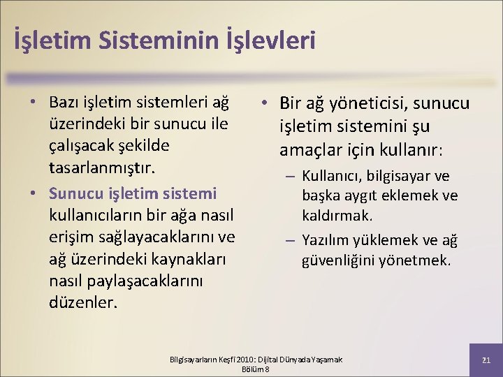 İşletim Sisteminin İşlevleri • Bazı işletim sistemleri ağ üzerindeki bir sunucu ile çalışacak şekilde
