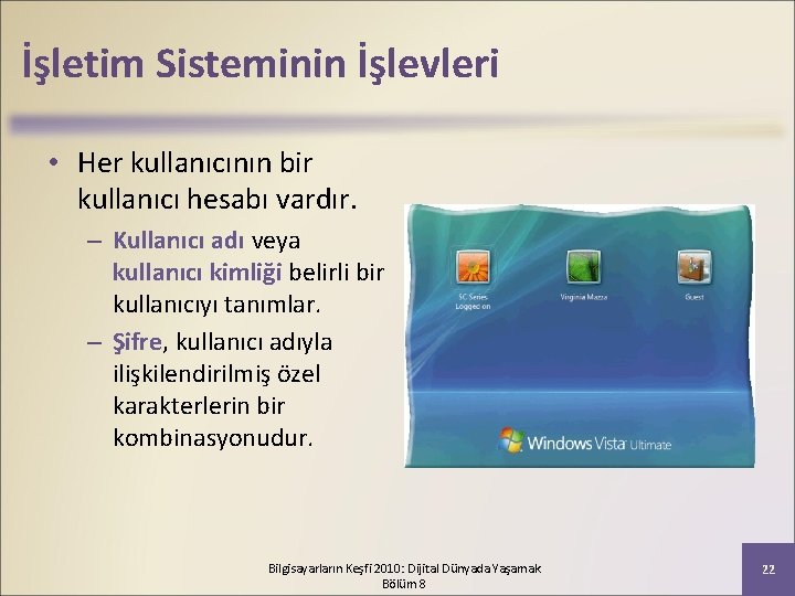 İşletim Sisteminin İşlevleri • Her kullanıcının bir kullanıcı hesabı vardır. – Kullanıcı adı veya