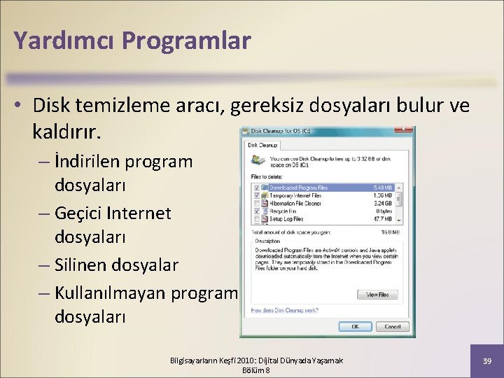 Yardımcı Programlar • Disk temizleme aracı, gereksiz dosyaları bulur ve kaldırır. – İndirilen program