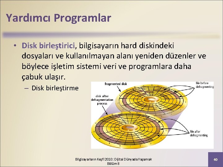 Yardımcı Programlar • Disk birleştirici, bilgisayarın hard diskindeki dosyaları ve kullanılmayan alanı yeniden düzenler