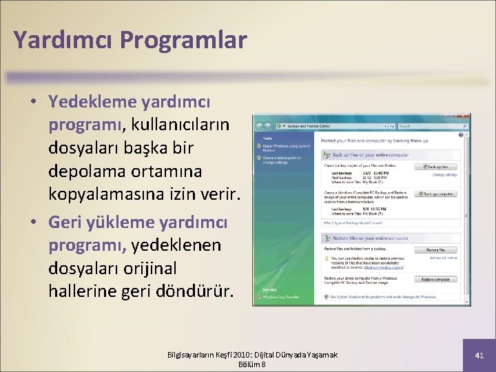 Yardımcı Programlar • Yedekleme yardımcı programı, kullanıcıların dosyaları başka bir depolama ortamına kopyalamasına izin