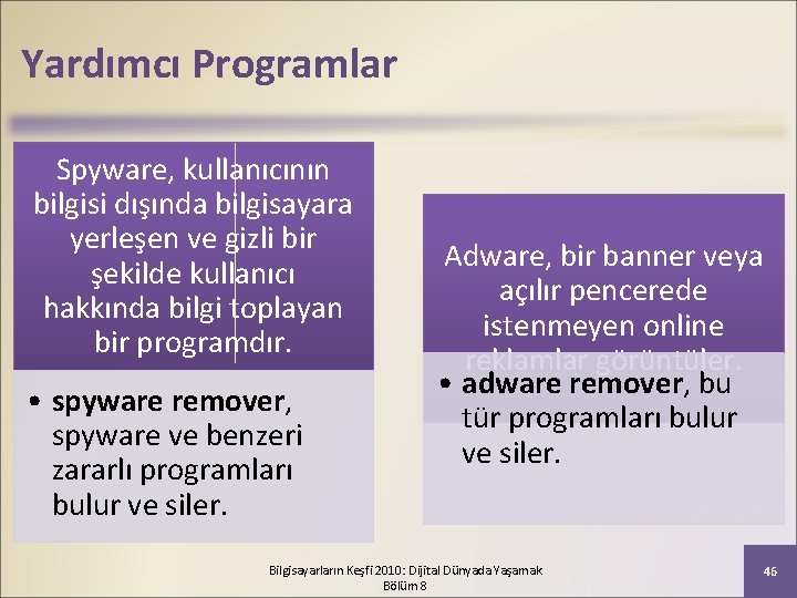 Yardımcı Programlar Spyware, kullanıcının bilgisi dışında bilgisayara yerleşen ve gizli bir şekilde kullanıcı hakkında