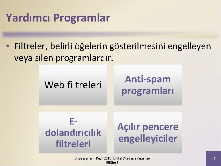 Yardımcı Programlar • Filtreler, belirli öğelerin gösterilmesini engelleyen veya silen programlardır. Web filtreleri Anti-spam