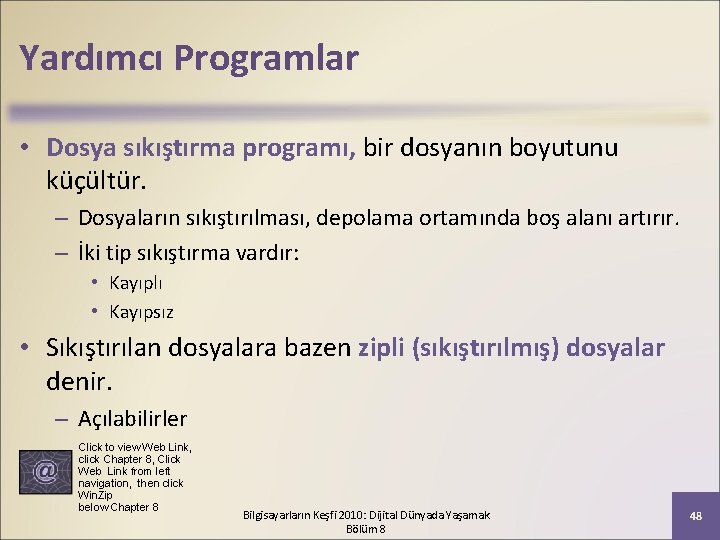 Yardımcı Programlar • Dosya sıkıştırma programı, bir dosyanın boyutunu küçültür. – Dosyaların sıkıştırılması, depolama