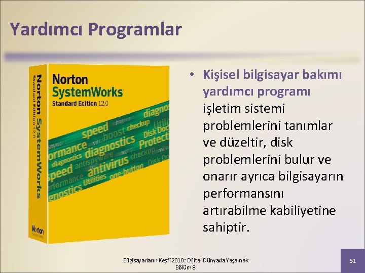 Yardımcı Programlar • Kişisel bilgisayar bakımı yardımcı programı işletim sistemi problemlerini tanımlar ve düzeltir,