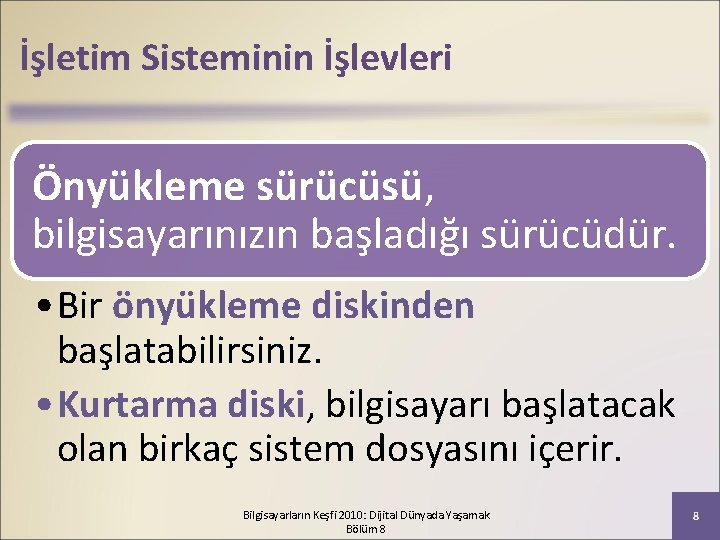 İşletim Sisteminin İşlevleri Önyükleme sürücüsü, bilgisayarınızın başladığı sürücüdür. • Bir önyükleme diskinden başlatabilirsiniz. •