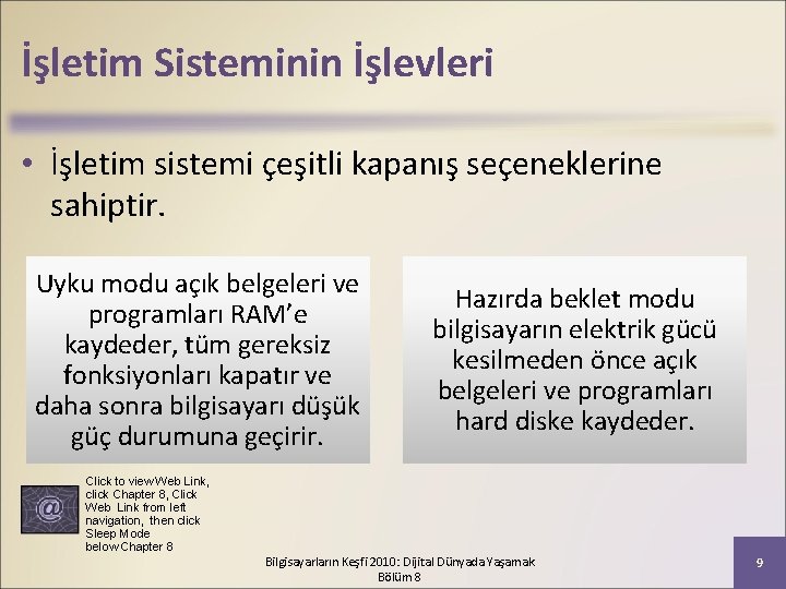 İşletim Sisteminin İşlevleri • İşletim sistemi çeşitli kapanış seçeneklerine sahiptir. Uyku modu açık belgeleri