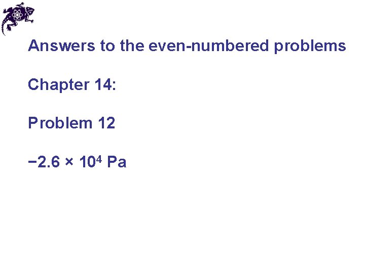 Answers to the even-numbered problems Chapter 14: Problem 12 − 2. 6 × 104