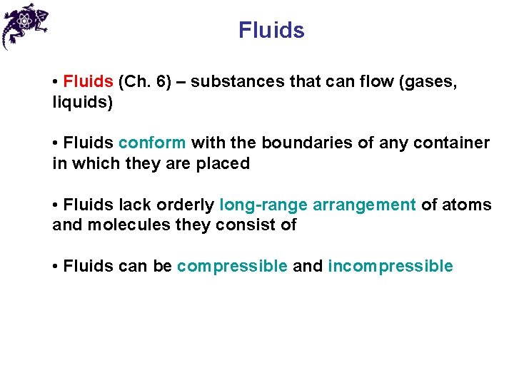 Fluids • Fluids (Ch. 6) – substances that can flow (gases, liquids) • Fluids