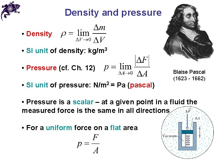 Density and pressure • Density • SI unit of density: kg/m 3 • Pressure