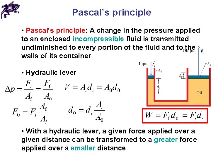 Pascal’s principle • Pascal’s principle: A change in the pressure applied to an enclosed