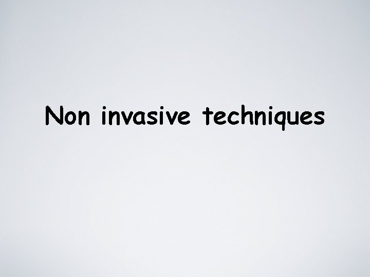 Non invasive techniques 