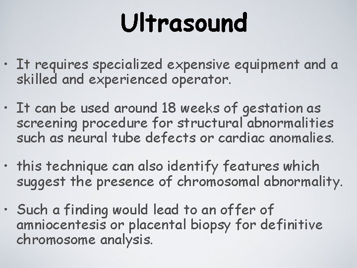 Ultrasound • It requires specialized expensive equipment and a skilled and experienced operator. •