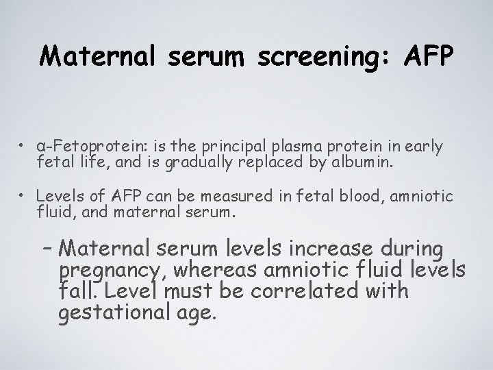 Maternal serum screening: AFP • α-Fetoprotein: is the principal plasma protein in early fetal