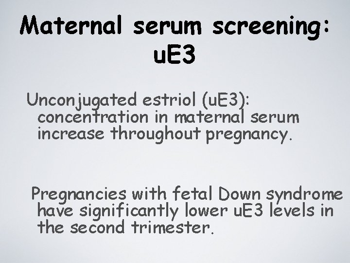 Maternal serum screening: u. E 3 Unconjugated estriol (u. E 3): concentration in maternal