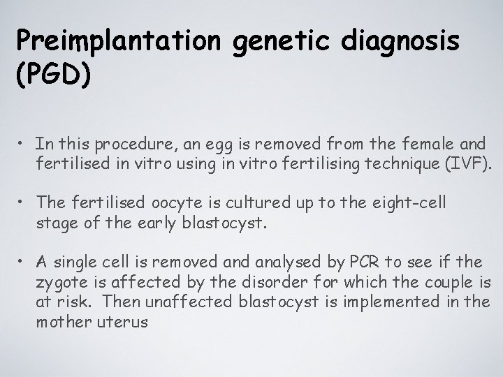Preimplantation genetic diagnosis (PGD) • In this procedure, an egg is removed from the