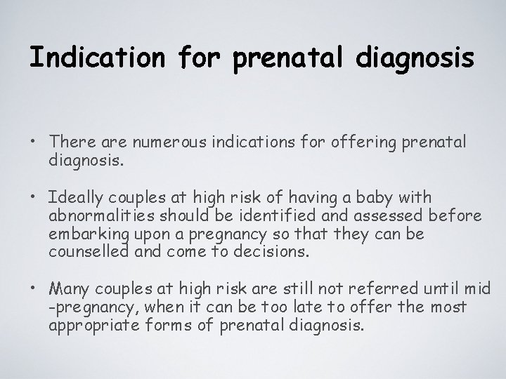 Indication for prenatal diagnosis • There are numerous indications for offering prenatal diagnosis. •