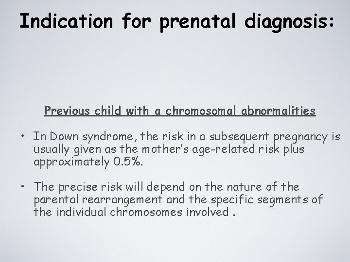 Indication for prenatal diagnosis: Previous child with a chromosomal abnormalities • In Down syndrome,