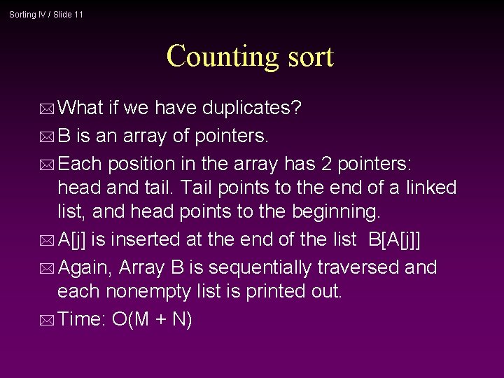 Sorting IV / Slide 11 Counting sort * What if we have duplicates? *