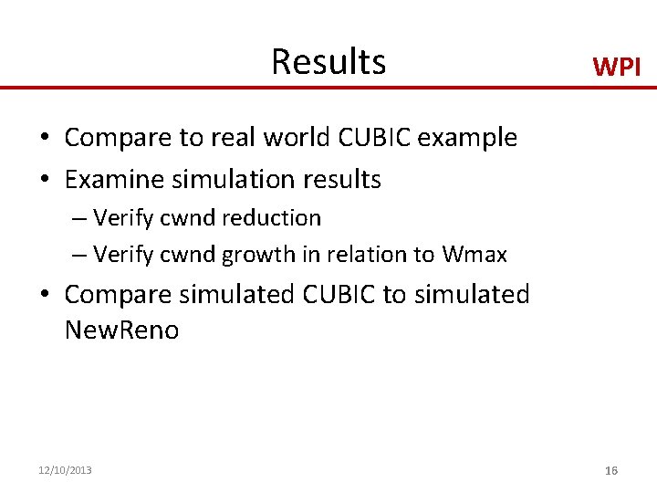 Results WPI • Compare to real world CUBIC example • Examine simulation results –