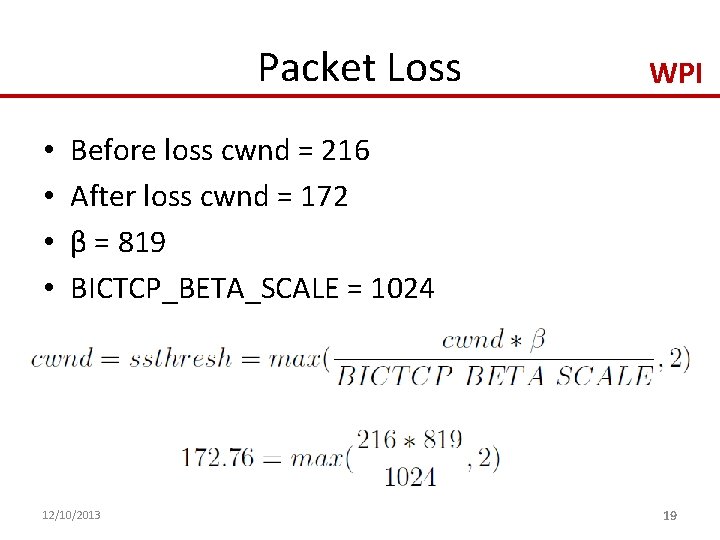 Packet Loss • • WPI Before loss cwnd = 216 After loss cwnd =