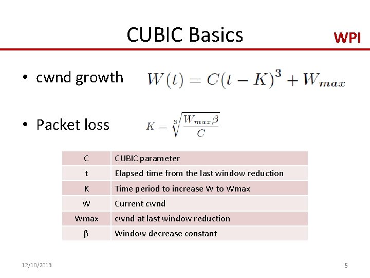 CUBIC Basics WPI • cwnd growth • Packet loss C CUBIC parameter t Elapsed