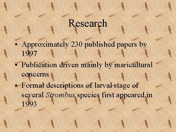 Research • Approximately 230 published papers by 1997 • Publication driven mainly by maricultural