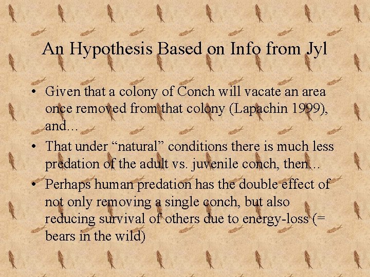 An Hypothesis Based on Info from Jyl • Given that a colony of Conch