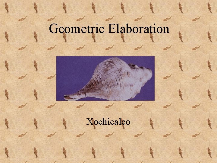 Geometric Elaboration Xochicalco 