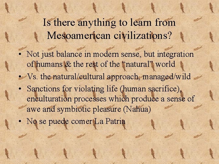 Is there anything to learn from Mesoamerican civilizations? • Not just balance in modern