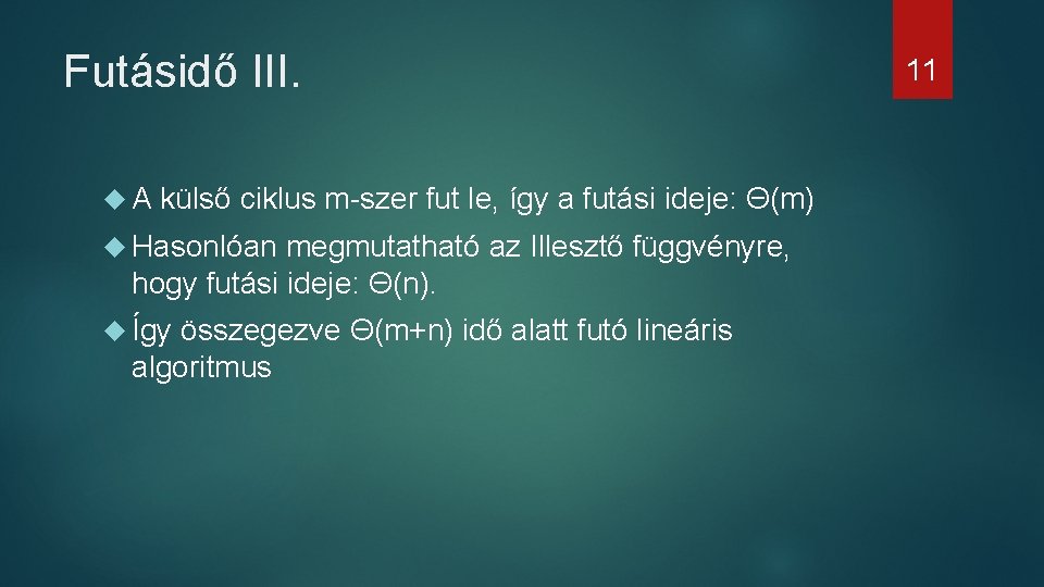 Futásidő III. A külső ciklus m-szer fut le, így a futási ideje: Θ(m) Hasonlóan