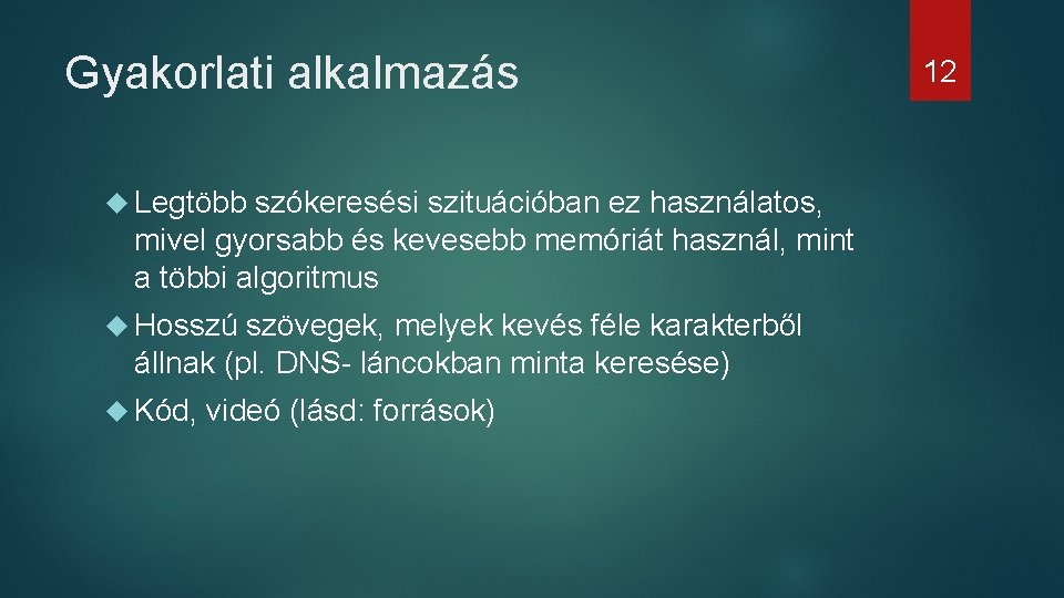 Gyakorlati alkalmazás Legtöbb szókeresési szituációban ez használatos, mivel gyorsabb és kevesebb memóriát használ, mint