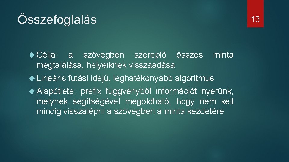 Összefoglalás Célja: a szövegben szereplő összes megtalálása, helyeiknek visszaadása Lineáris 13 minta futási idejű,